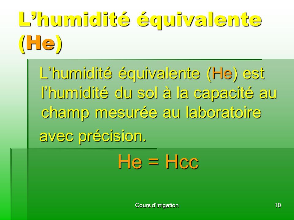 L’humidité équivalente (He) L’humidité équivalente (He) est l’humidité du sol à la capacité au champ mesurée au laboratoire L’humidité équivalente (He) est l’humidité du sol à la capacité au champ mesurée au laboratoire avec précision.