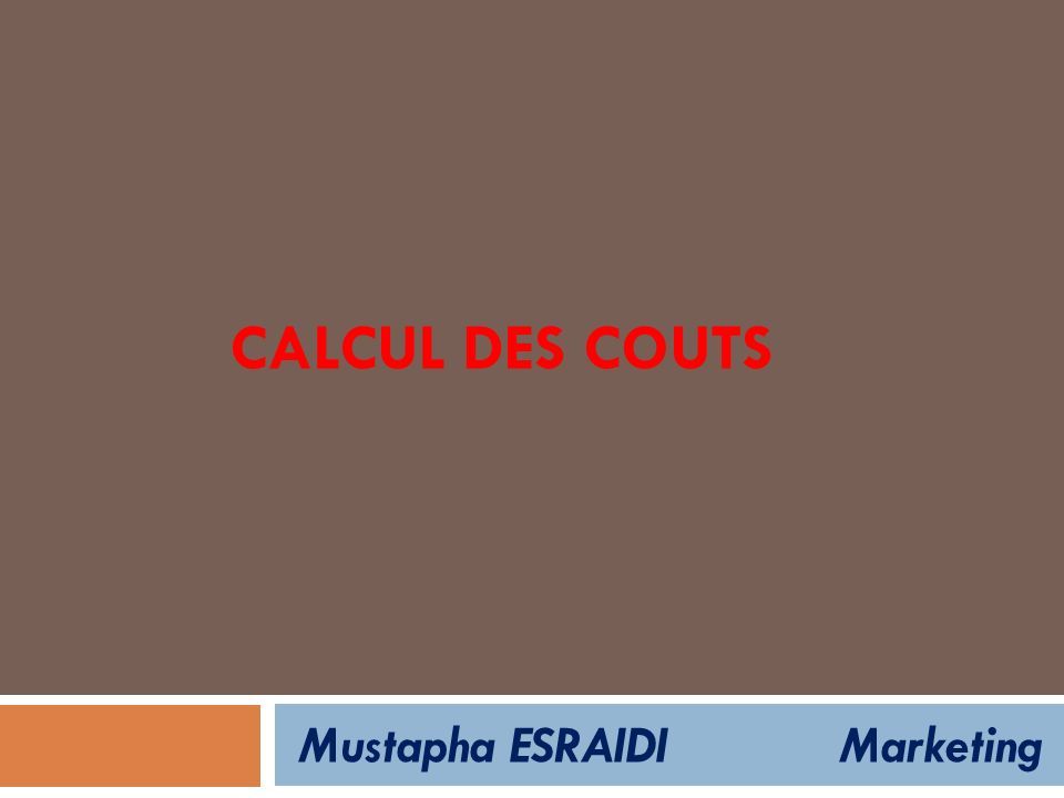 CALCUL DES COUTS Mustapha ESRAIDI Marketing