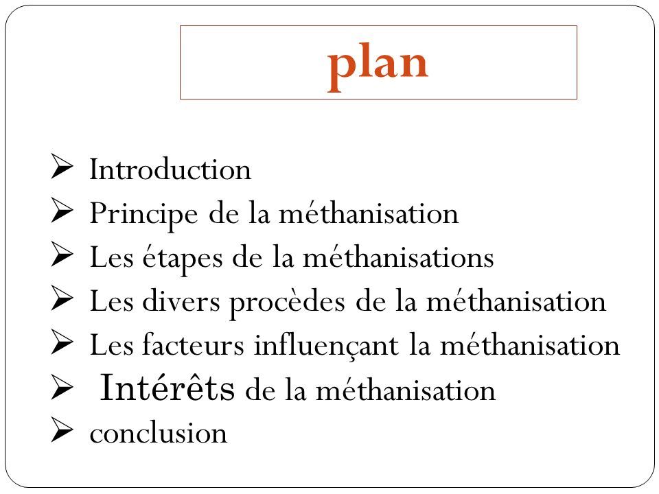 plan  Introduction  Principe de la méthanisation  Les étapes de la méthanisations  Les divers procèdes de la méthanisation  Les facteurs influençant la méthanisation  Intérêts de la méthanisation  conclusion