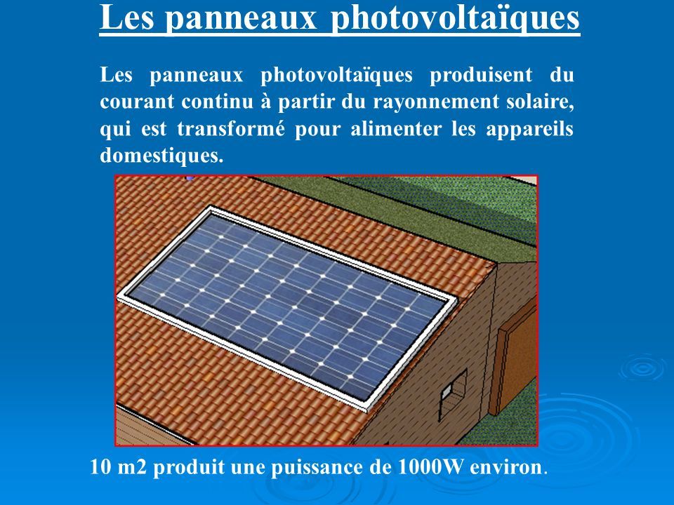 Les panneaux photovoltaïques 10 m2 produit une puissance de 1000W environ.