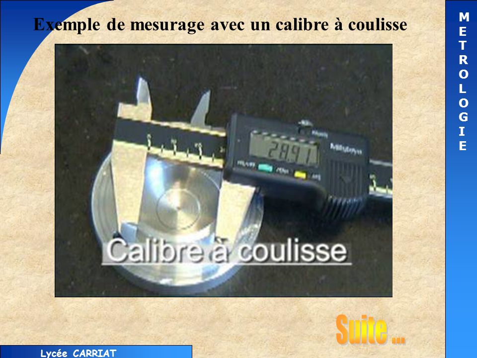 Lycée CARRIAT METROLOGIEMETROLOGIE Exemple de mesurage avec un calibre à coulisse