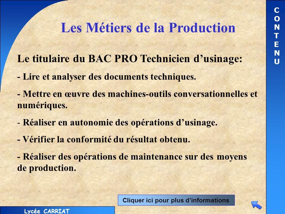 Lycée CARRIAT CONTENUCONTENU Les Métiers de la Production Le titulaire du BAC PRO Technicien d’usinage: - Lire et analyser des documents techniques.