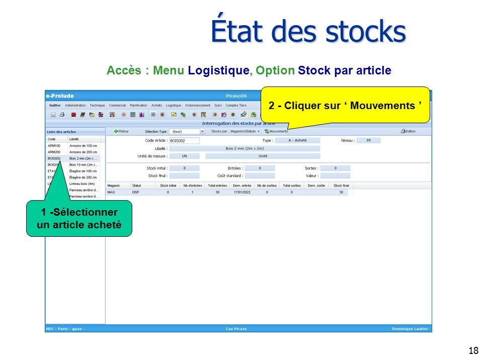 18 État des stocks 2 - Cliquer sur ‘ Mouvements ’ Accès : Menu Logistique, Option Stock par article 1 -Sélectionner un article acheté