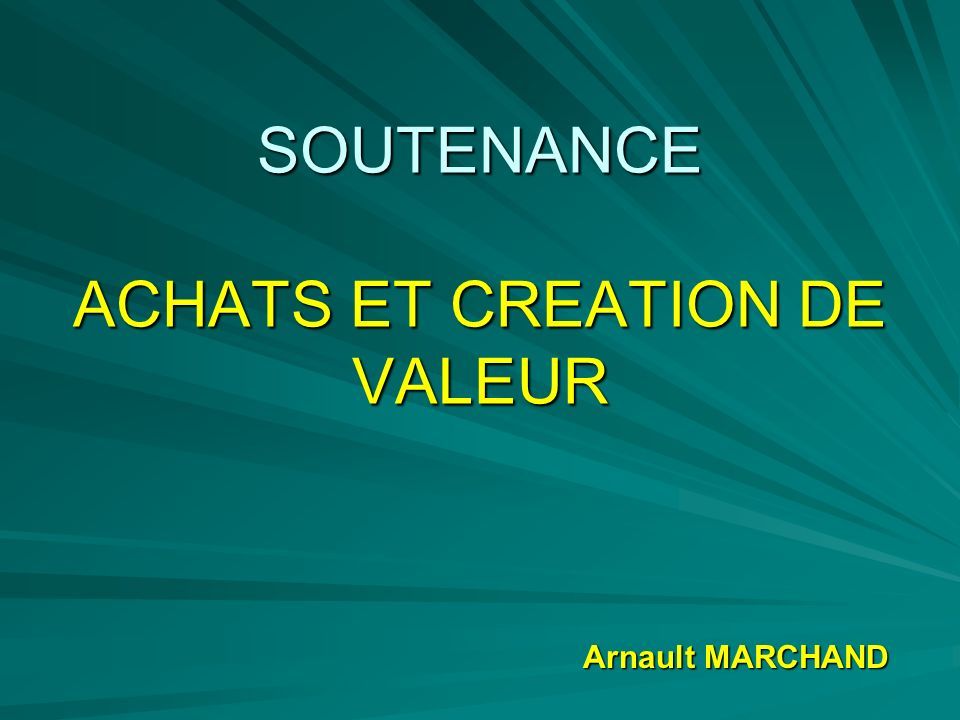 SOUTENANCE ACHATS ET CREATION DE VALEUR Arnault MARCHAND