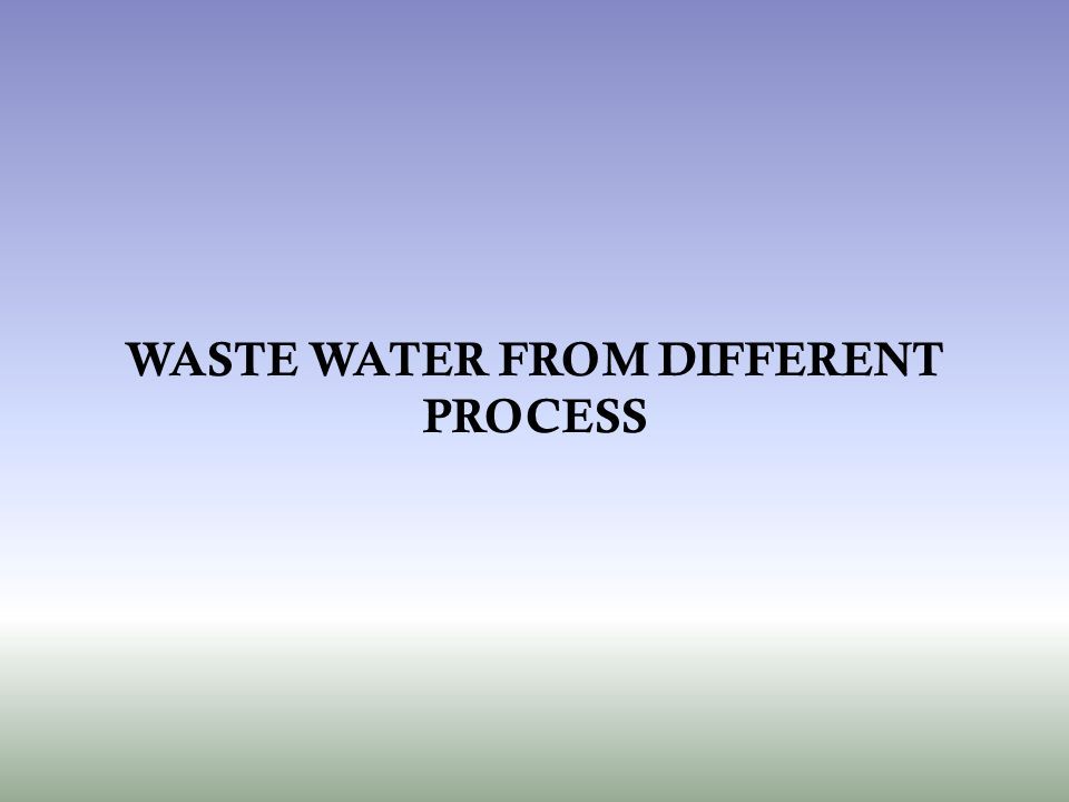 WASTE WATER FROM DIFFERENT PROCESS