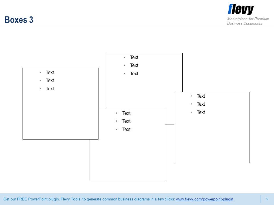5 Marketplace for Premium Business Documents Get our FREE PowerPoint plugin, Flevy Tools, to generate common business diagrams in a few clicks:   Text Boxes 3 Text