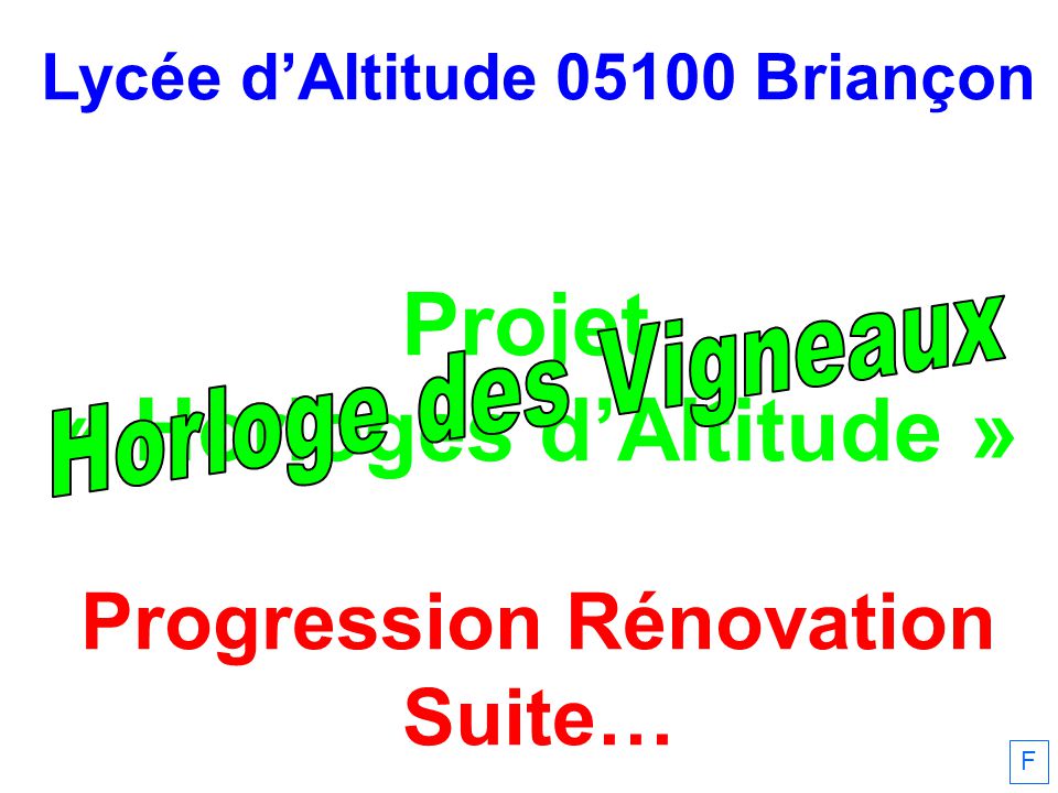 Lycée dAltitude Briançon Projet « Horloges dAltitude » Progression Rénovation Suite… F