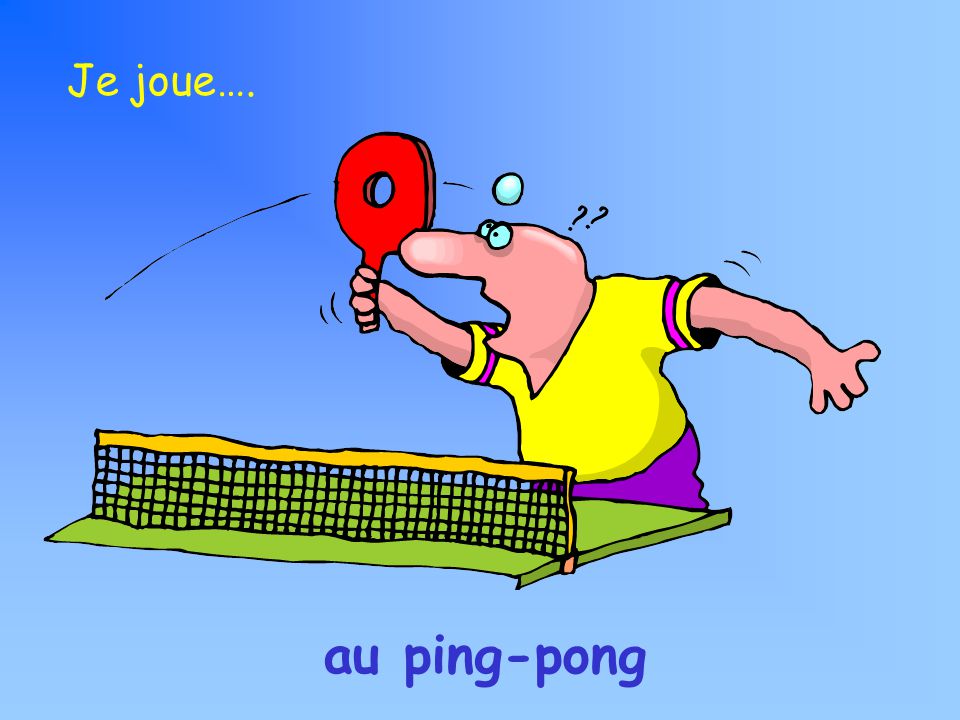 au ping-pong Je joue….