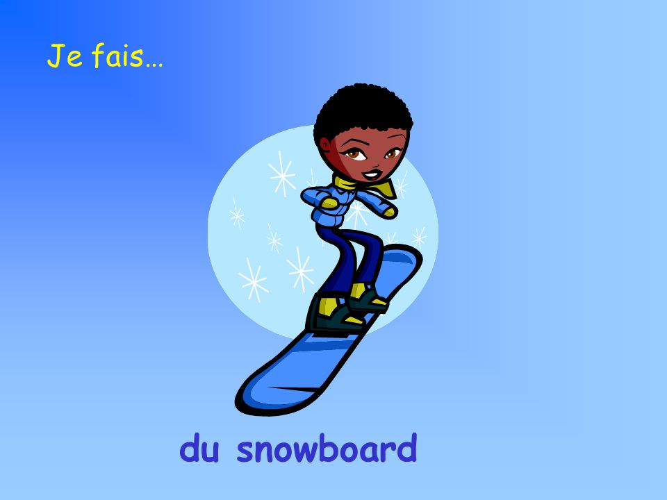 Je fais… du snowboard