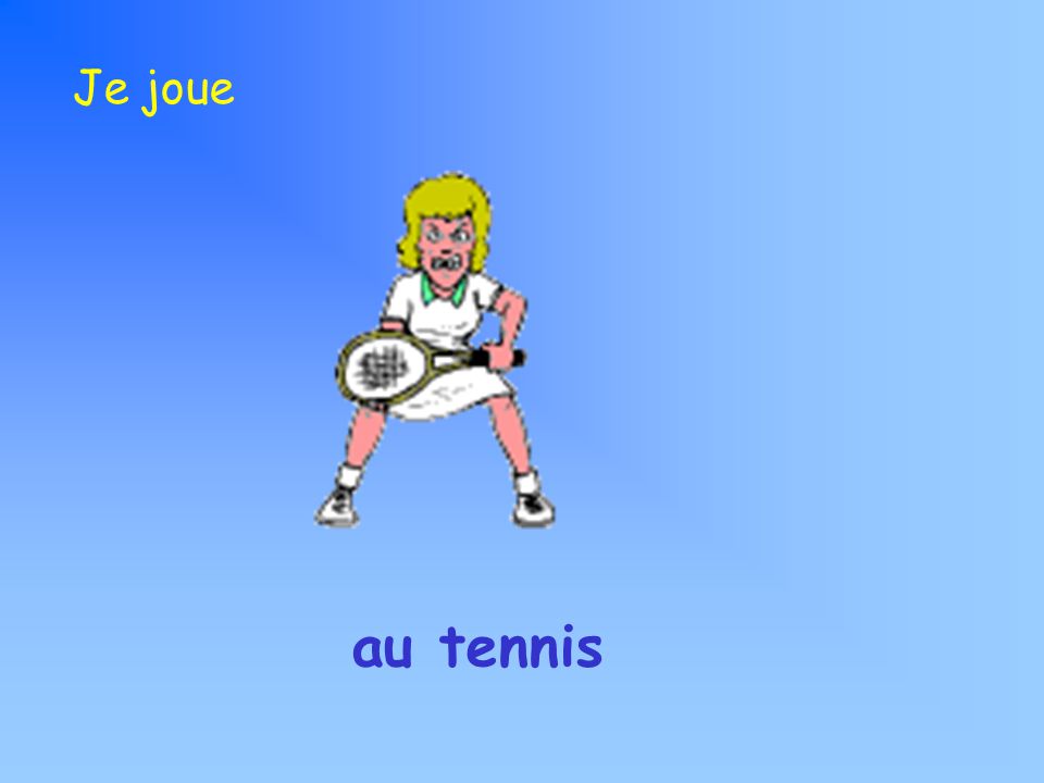 Je joue au tennis