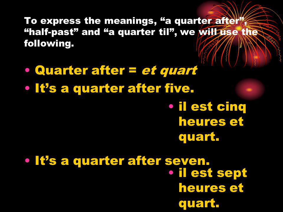 To express the meanings, a quarter after, half-past and a quarter til, we will use the following.