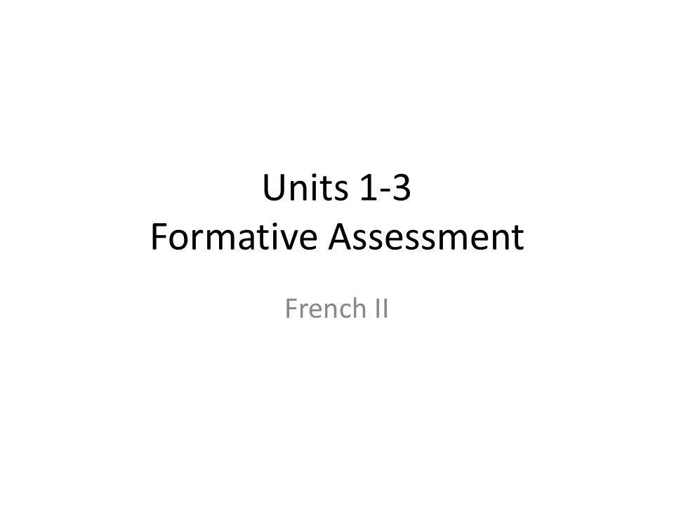 Units 1-3 Formative Assessment French II