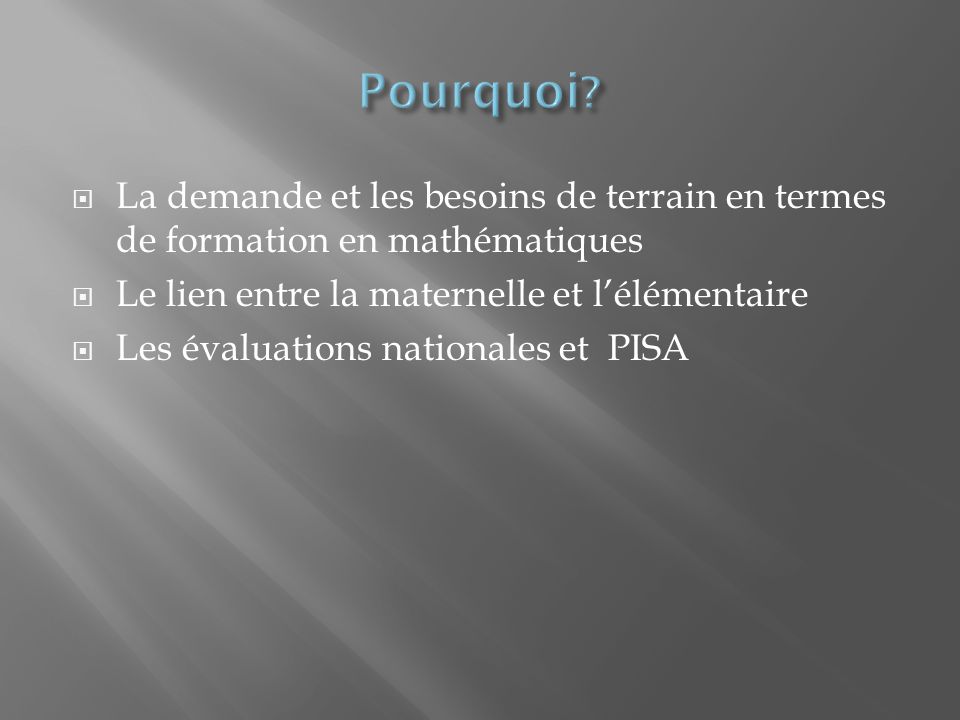 La demande et les besoins de terrain en termes de formation en mathématiques Le lien entre la maternelle et lélémentaire Les évaluations nationales et PISA