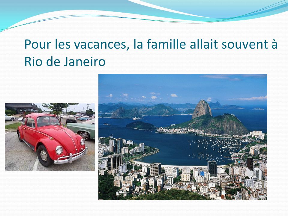 Pour les vacances, la famille allait souvent à Rio de Janeiro