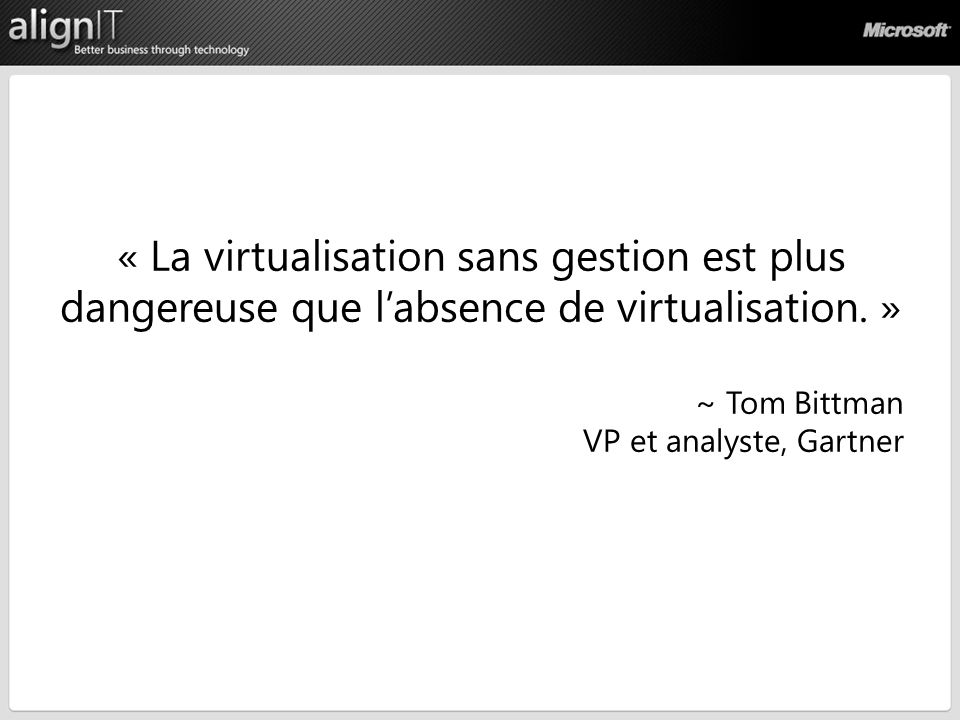« La virtualisation sans gestion est plus dangereuse que labsence de virtualisation.