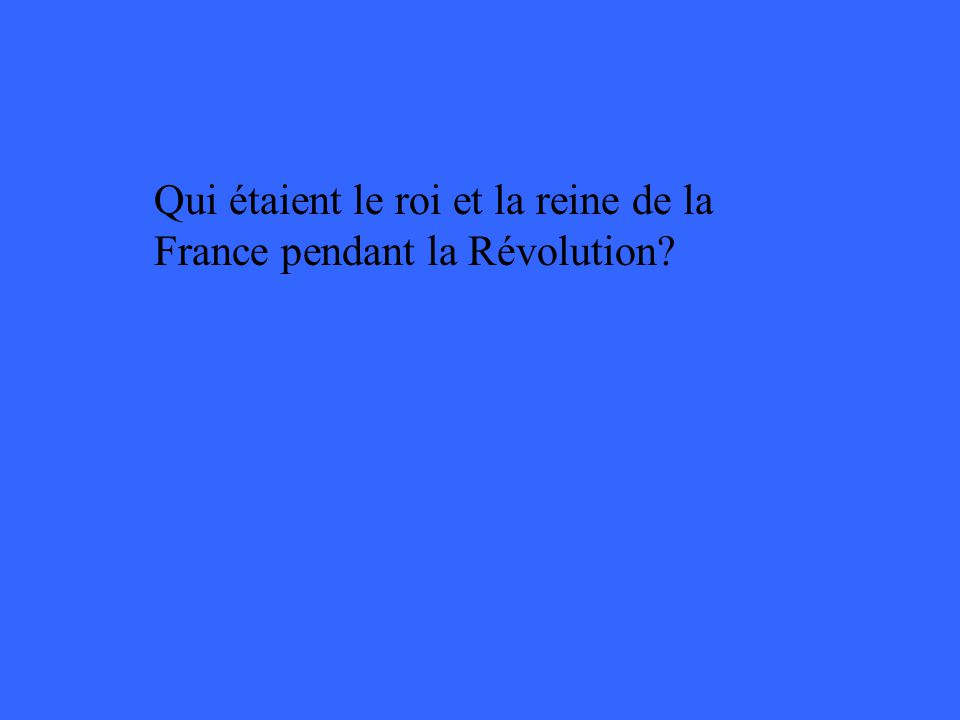 Qui étaient le roi et la reine de la France pendant la Révolution