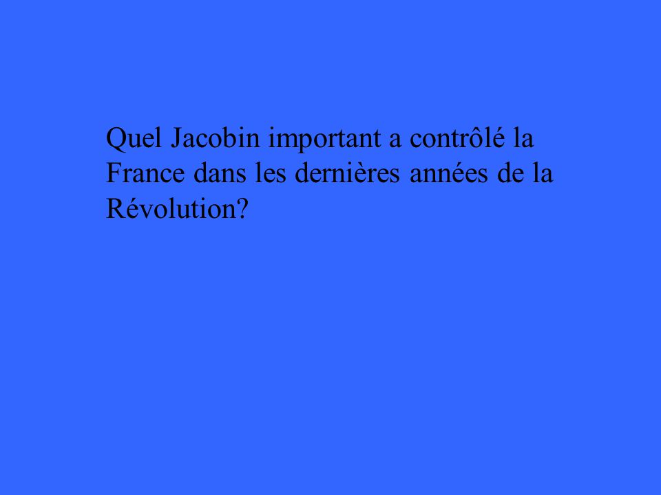 Quel Jacobin important a contrôlé la France dans les dernières années de la Révolution