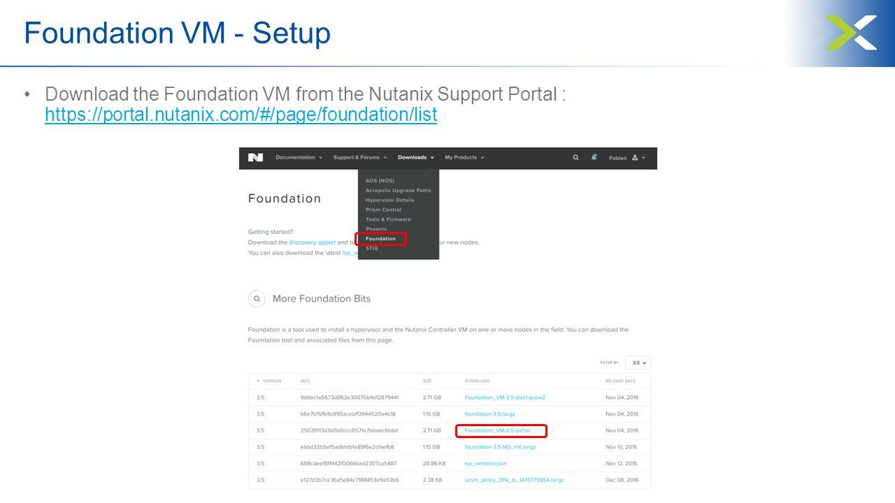 Foundation VM - Setup Download the Foundation VM from the Nutanix Support Portal :