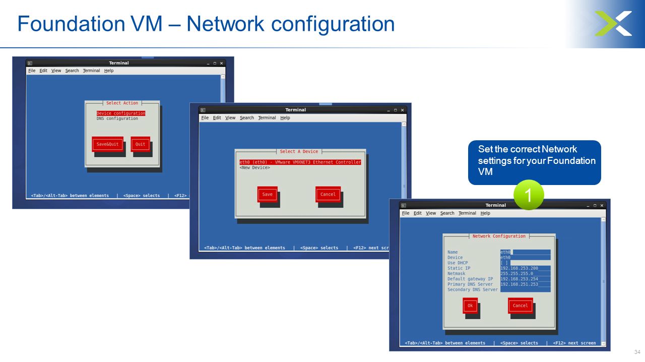 34 Foundation VM – Network configuration Set the correct Network settings for your Foundation VM 1
