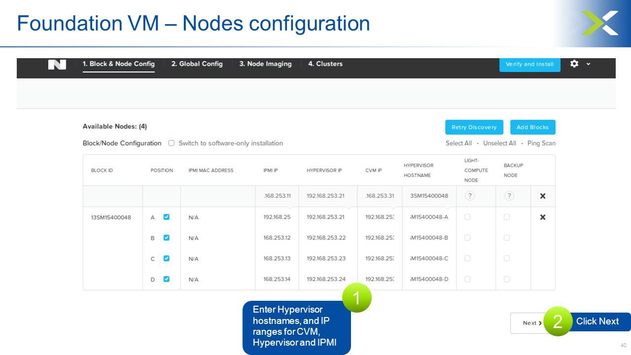 40 Foundation VM – Nodes configuration Enter Hypervisor hostnames, and IP ranges for CVM, Hypervisor and IPMI 1 Click Next 2