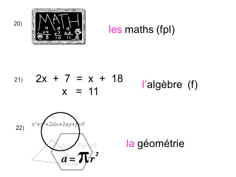 20) les maths (fpl) 21) 2x + 7 = x + 18 x = 11 l’algèbre (f) la géométrie 22)