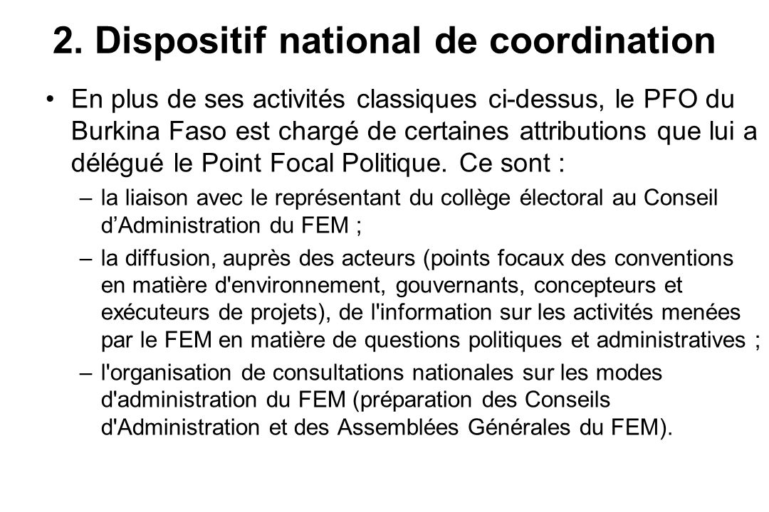 En plus de ses activités classiques ci-dessus, le PFO du Burkina Faso est chargé de certaines attributions que lui a délégué le Point Focal Politique.