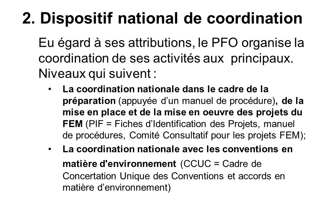 Eu égard à ses attributions, le PFO organise la coordination de ses activités aux principaux.