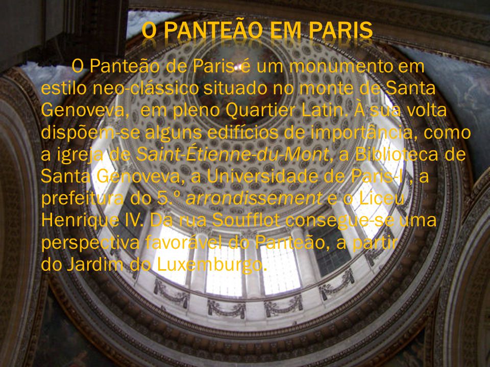 O Panteão de Paris é um monumento em estilo neo-clássico situado no monte de Santa Genoveva, em pleno Quartier Latin.