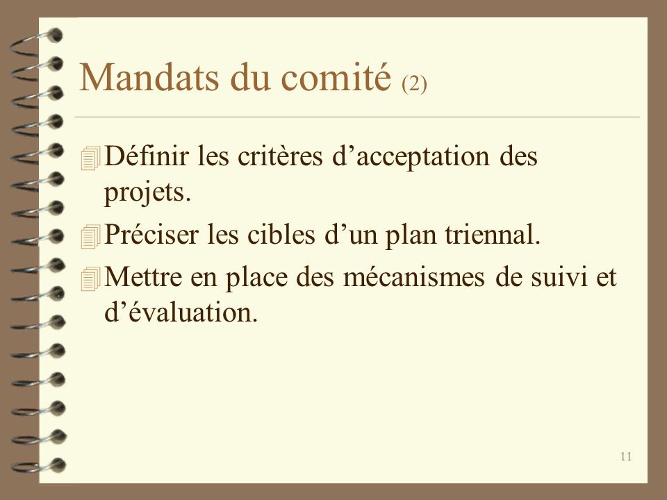 11 Mandats du comité (2) 4 Définir les critères d’acceptation des projets.