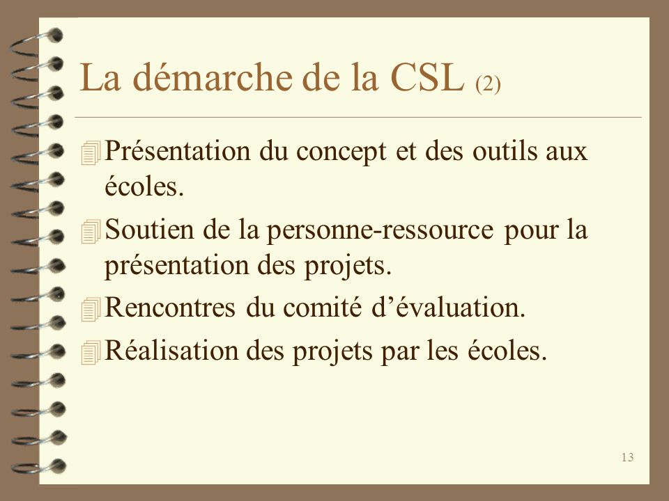 13 La démarche de la CSL (2) 4 Présentation du concept et des outils aux écoles.