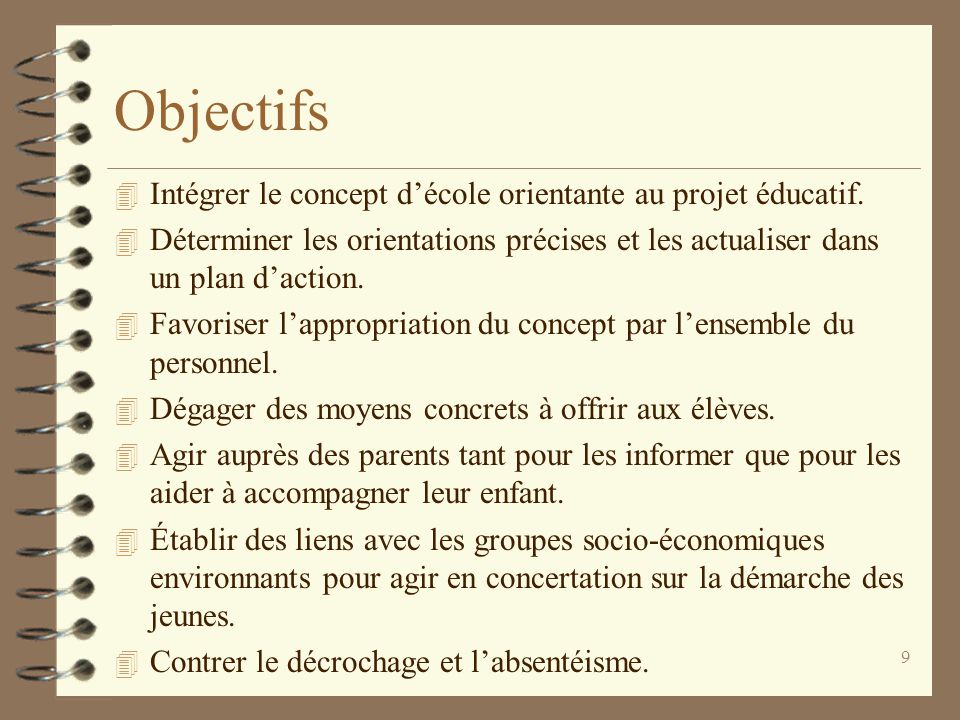 9 Objectifs 4 Intégrer le concept d’école orientante au projet éducatif.