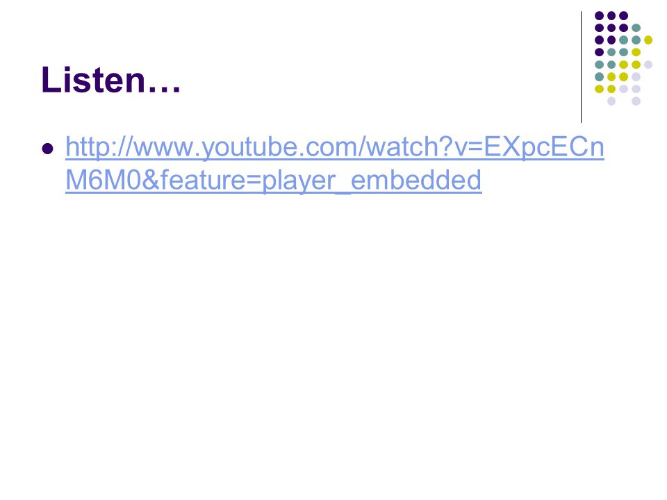 Listen…   v=EXpcECn M6M0&feature=player_embedded   v=EXpcECn M6M0&feature=player_embedded
