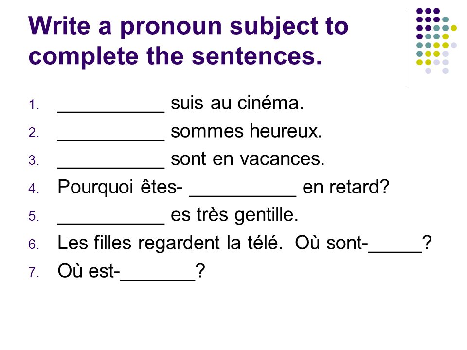 Write a pronoun subject to complete the sentences.