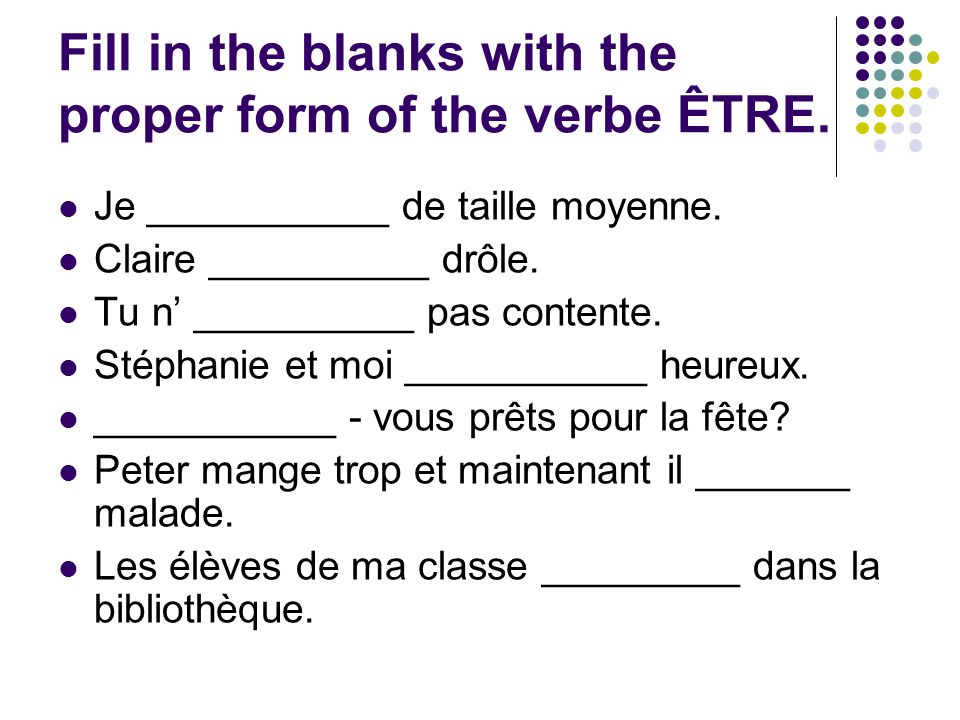 Fill in the blanks with the proper form of the verbe ÊTRE.