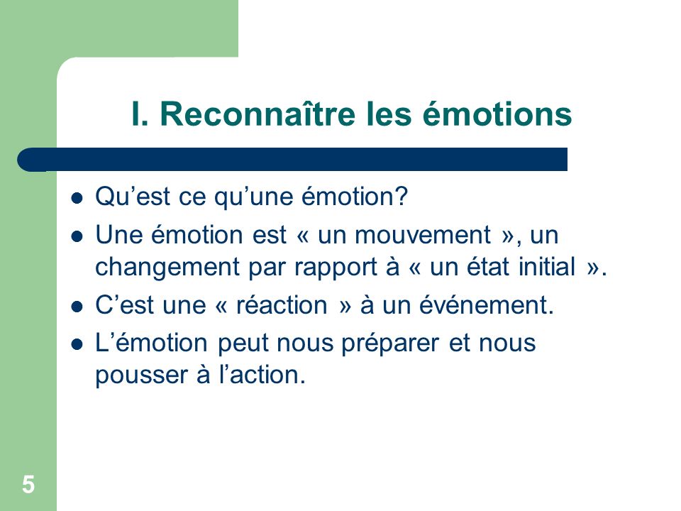 5 I. Reconnaître les émotions Qu’est ce qu’une émotion.