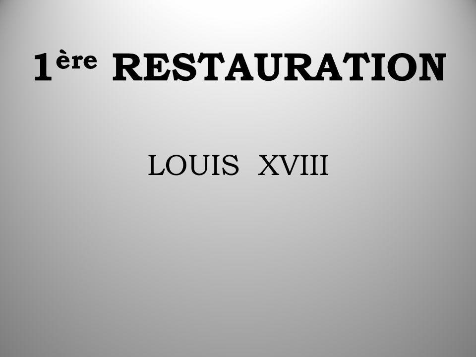 1 ère RESTAURATION LOUIS XVIII