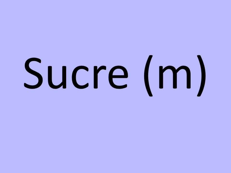 Sucre (m)