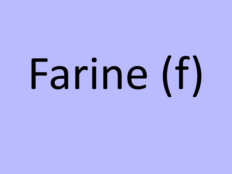 Farine (f)