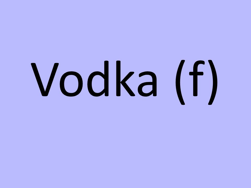 Vodka (f)