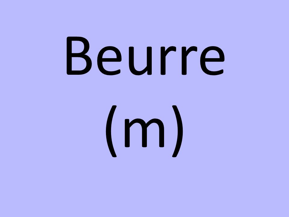 Beurre (m)