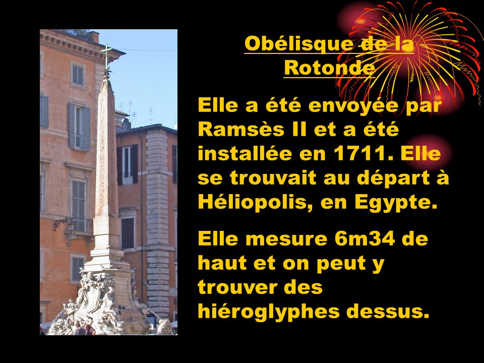 Obélisque de la Rotonde Elle a été envoyée par Ramsès II et a été installée en 1711.