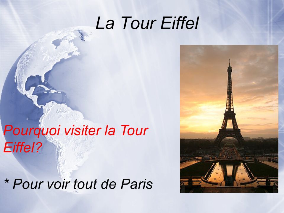 La Tour Eiffel * Pour voir tout de Paris Pourquoi visiter la Tour Eiffel