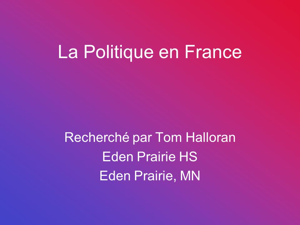 La Politique en France Recherché par Tom Halloran Eden Prairie HS Eden Prairie, MN