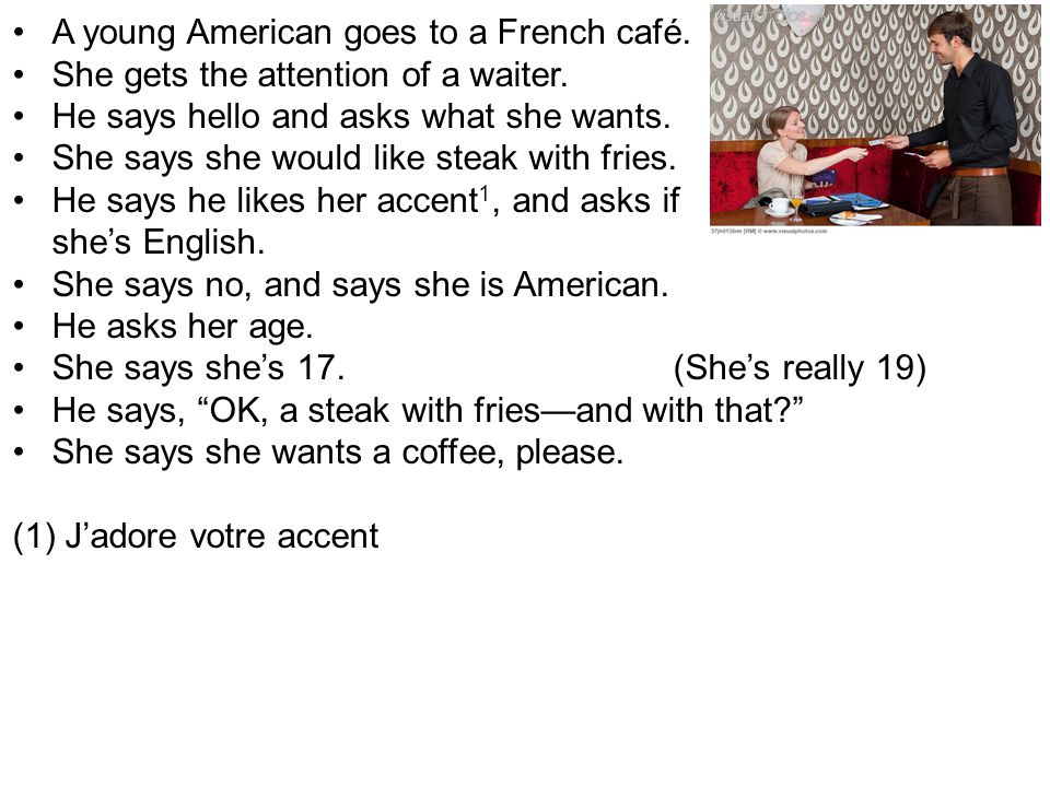 A young American goes to a French café. She gets the attention of a waiter.