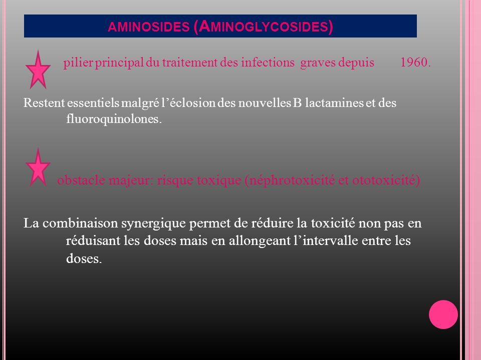 AMINOSIDES (A MINOGLYCOSIDES ) pilier principal du traitement des infections graves depuis 1960.