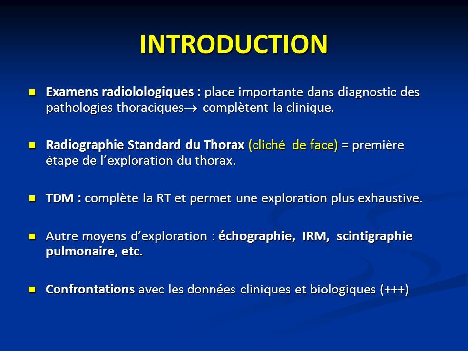 INTRODUCTION Examens radiolologiques : place importante dans diagnostic des pathologies thoraciques  complètent la clinique.