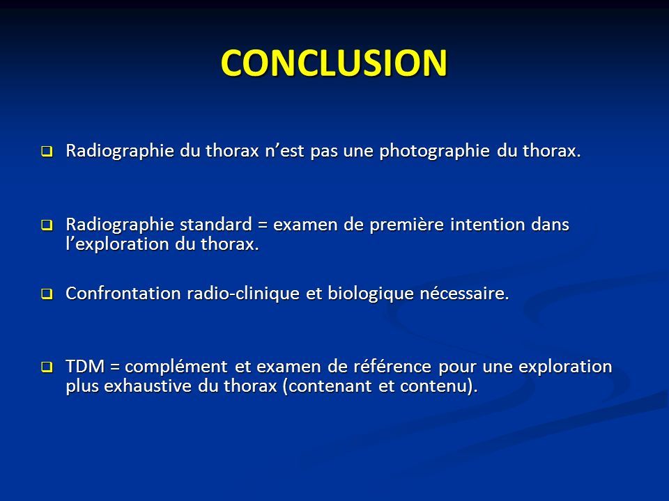 CONCLUSION  Radiographie du thorax n’est pas une photographie du thorax.