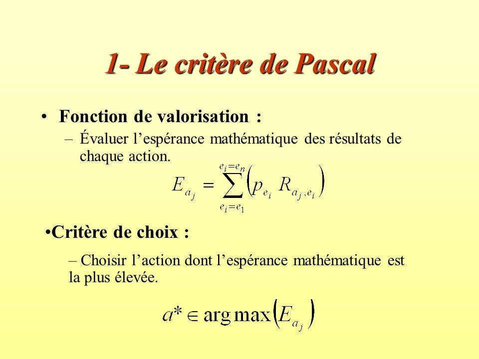 1- Le critère de Pascal Fonction de valorisation : –Évaluer l’espérance mathématique des résultats de chaque action.