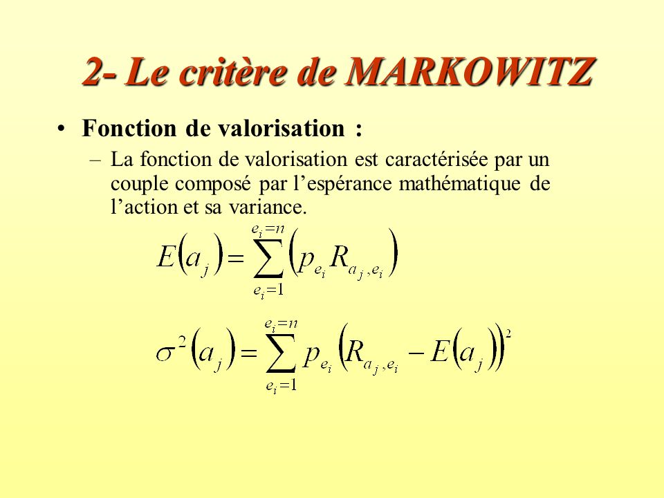 2- Le critère de MARKOWITZ Fonction de valorisation : –La fonction de valorisation est caractérisée par un couple composé par l’espérance mathématique de l’action et sa variance.