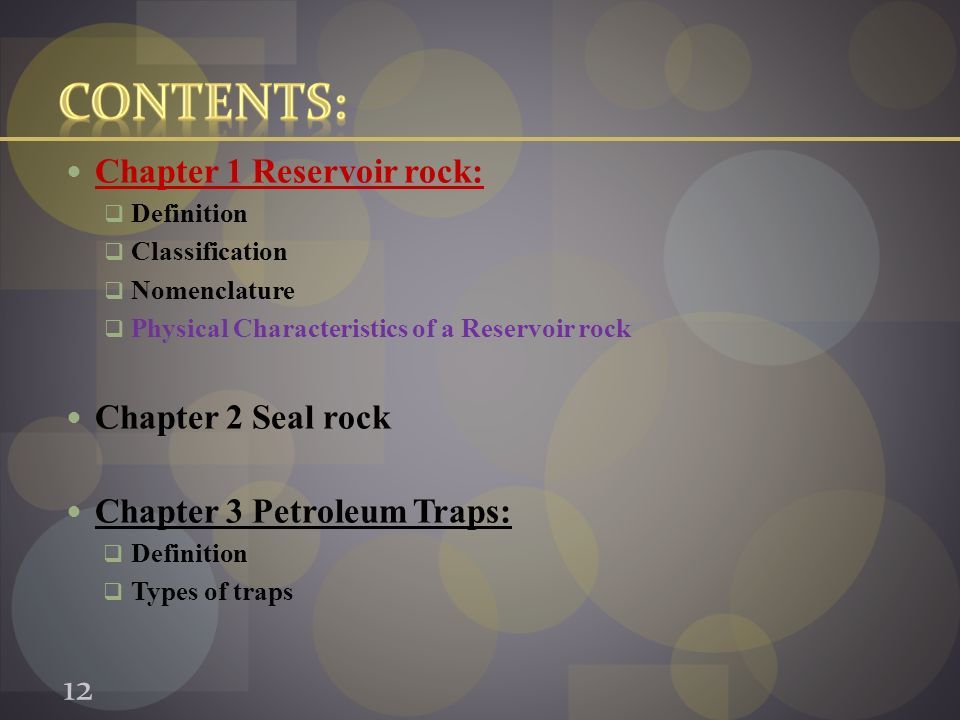 Chapter 1 Reservoir rock:  Definition  Classification  Nomenclature  Physical Characteristics of a Reservoir rock Chapter 2 Seal rock Chapter 3 Petroleum Traps:  Definition  Types of traps 12
